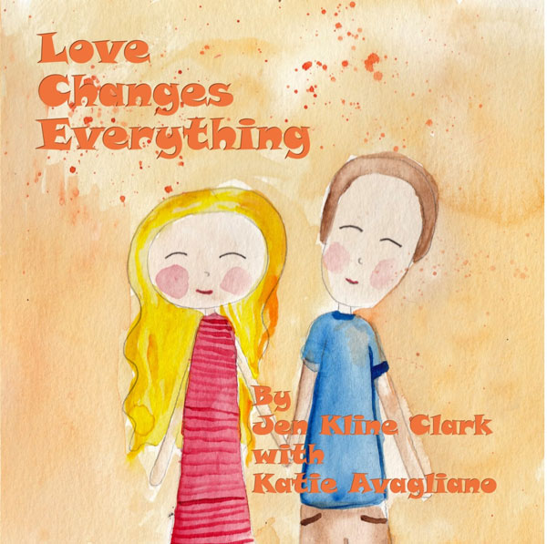 Love Changes Everything By Jen Kline Clark