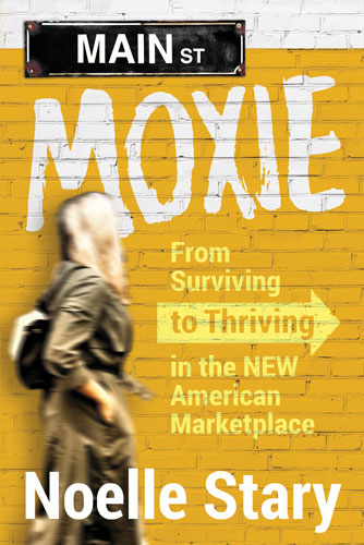 Main Street Moxie: From Surviving to Thriving on the New American Main Street by Noelle Stary