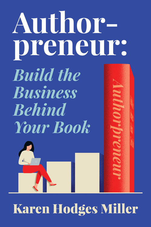 Authorpreneur: Build the Business Behind Your Book by Karen Hodges Miller